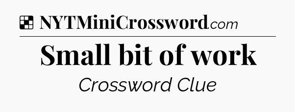 Solution: Small bit of work - NYT Crossword