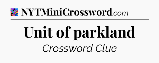 Unit of parkland Crossword Clue