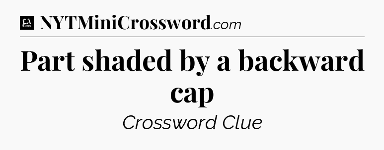 Part shaded by a backward cap - LA Times Crossword