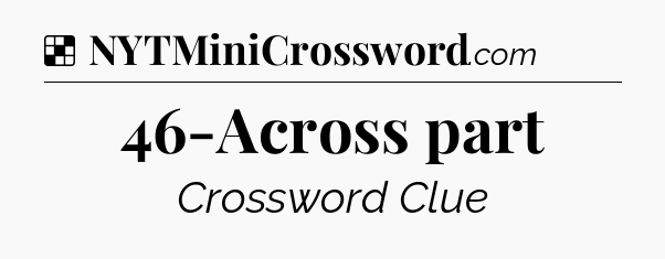 Solution: 46-Across part - NYT Crossword