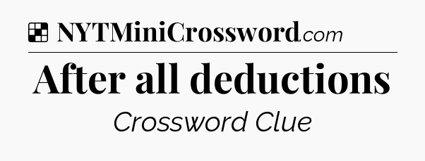 Solution: After all deductions - NYT Crossword