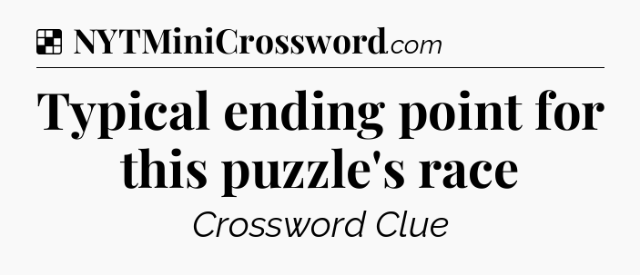 Solution: Typical ending point for this puzzle's race - NYT Crossword