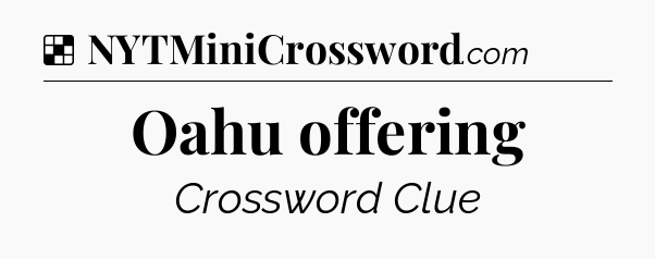 Solution: Oahu offering - NYT Crossword