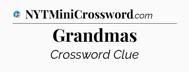 Grandmas Crossword Clue