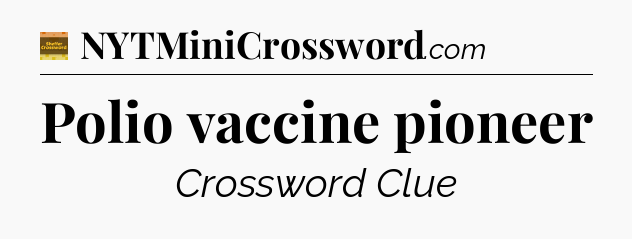 Polio vaccine pioneer - Eugene Sheffer Crossword