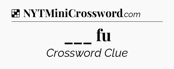 Solution: ___ fu - NYT Crossword