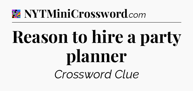 Reason to hire a party planner Crossword Clue