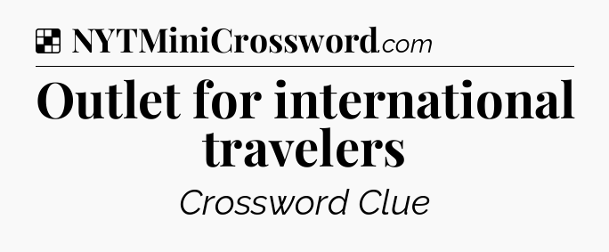 Solution: Outlet for international travelers - NYT Crossword