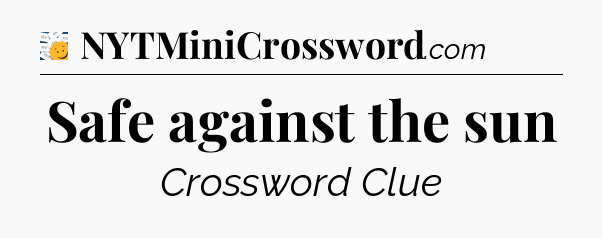 Safe against the sun - 7 Little Words