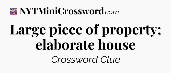 Large piece of property; elaborate house Codycross