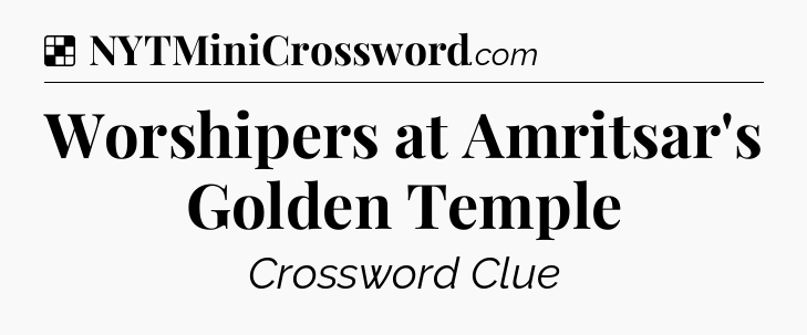 Solution: Worshipers at Amritsar's Golden Temple - NYT Crossword