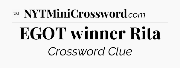 EGOT winner Rita - WSJ Crossword