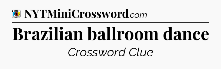 Brazilian ballroom dance Crossword Clue