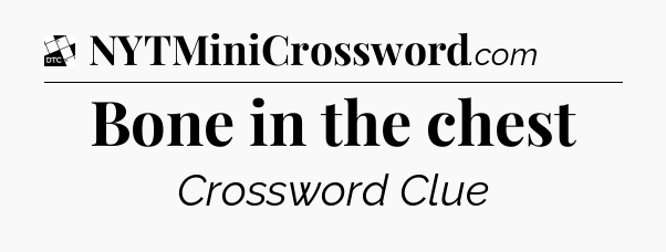 Bone in the chest - Daily Themed Classic Crossword