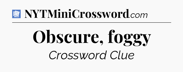 Obscure, foggy Puzzle Page Crossword Clue