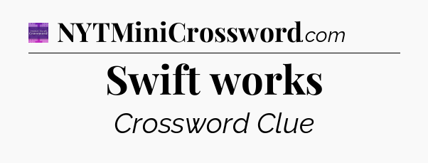 Swift works - Thomas Joseph Crossword