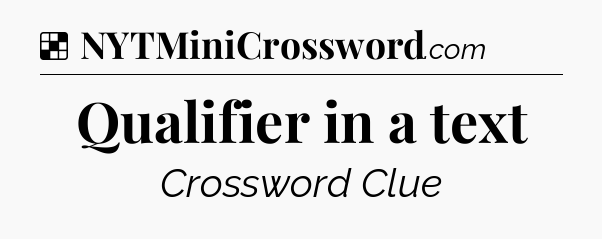 Solution: Qualifier in a text - NYT Crossword
