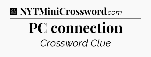 PC connection - LA Times Crossword