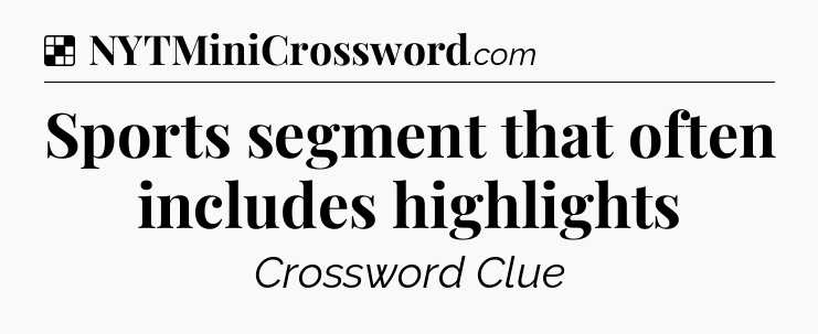 Solution: Sports segment that often includes highlights - NYT Crossword