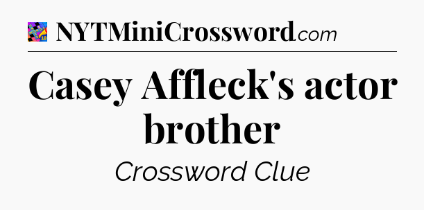Casey Affleck's actor brother Crossword Clue