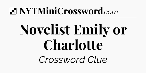 Solution: Novelist Emily or Charlotte - NYT Crossword