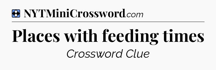 Solution: Places with feeding times - NYT Mini Crossword