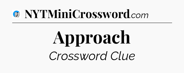 Approach Crossword Clue