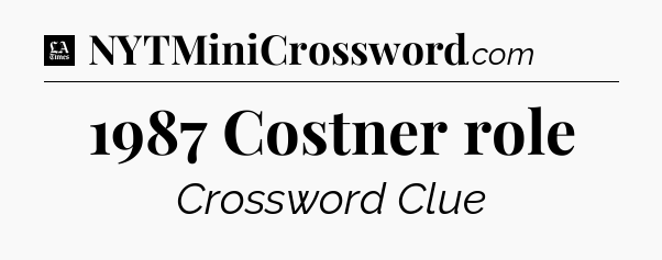1987 Costner role - LA Times Crossword