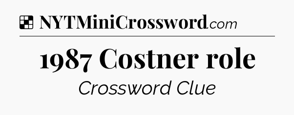 Solution: 1987 Costner role - NYT Crossword