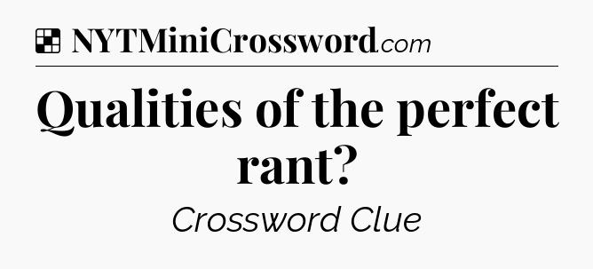 Solution: Qualities of the perfect rant - NYT Crossword