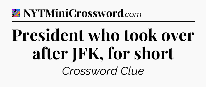 President who took over after JFK, for short Crossword Clue