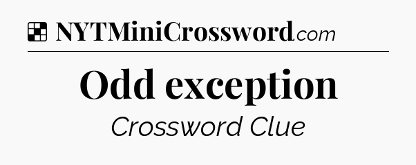 Solution: Odd exception - NYT Crossword