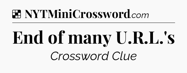 Solution: End of many U.R.L.'s - NYT Crossword