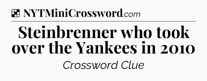 Solution: Steinbrenner who took over the Yankees in 2010 - NYT Crossword