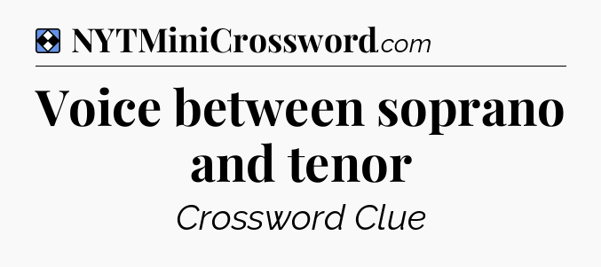 Solution: Voice between soprano and tenor - NYT Mini Crossword