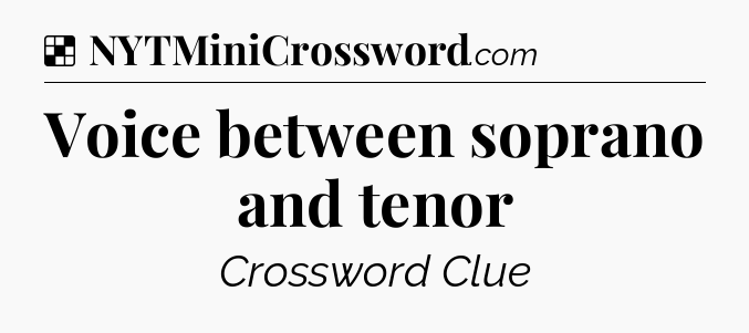 Solution: Voice between soprano and tenor - NYT Crossword