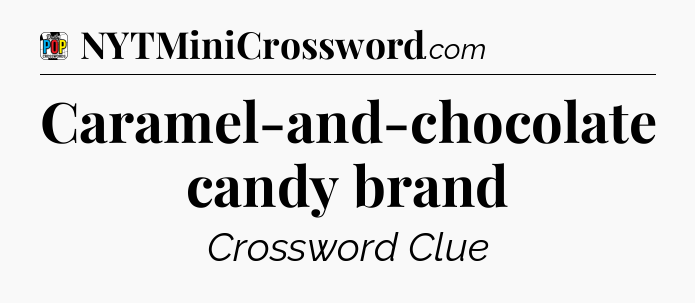 Caramel-and-chocolate candy brand Crossword Clue
