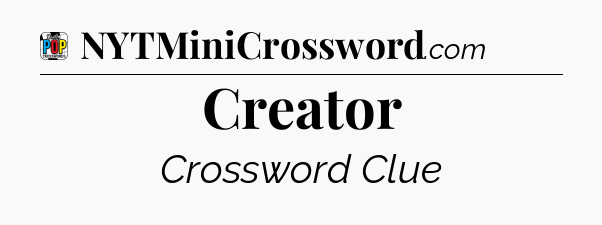Creator Crossword Clue