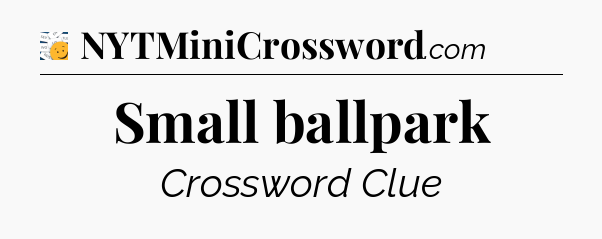 Small ballpark - 7 Little Words