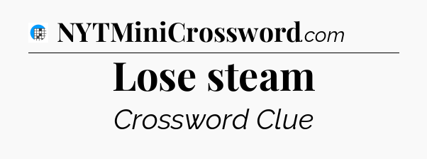 Lose steam Crossword Clue