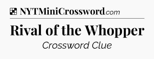 Solution: Rival of the Whopper - NYT Crossword