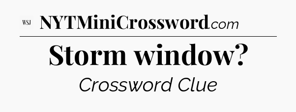 Storm window - WSJ Crossword