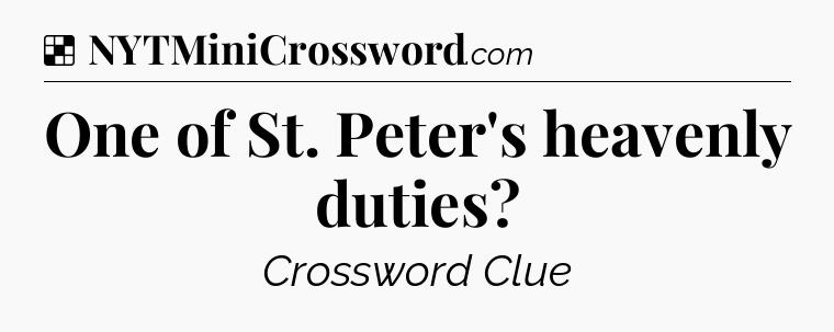 Solution: One of St. Peter's heavenly duties - NYT Crossword