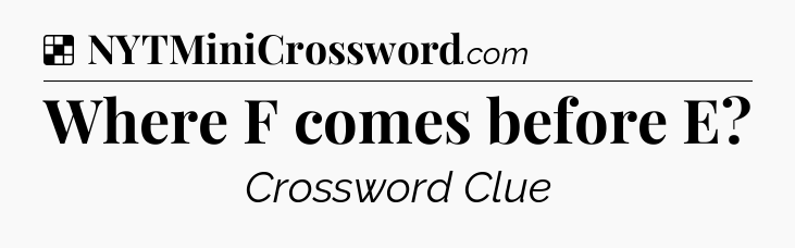 Solution: Where F comes before E - NYT Crossword