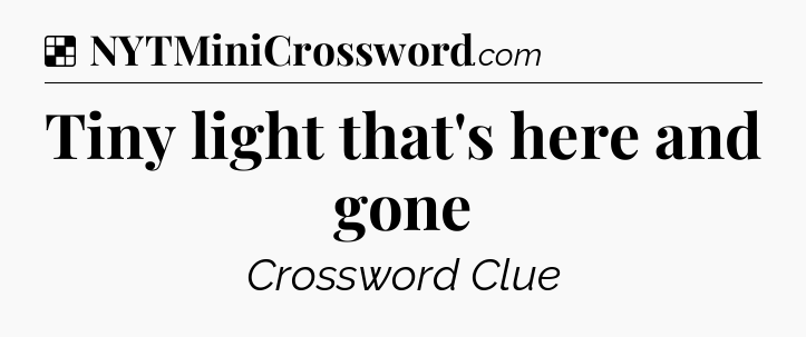 Solution: Tiny light that's here and gone - NYT Crossword