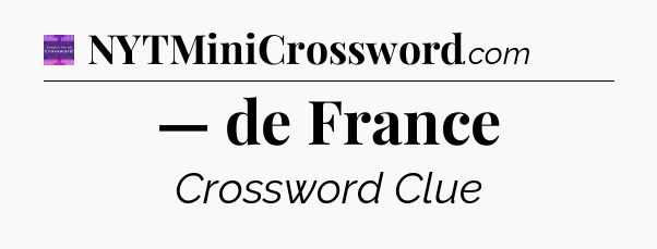 — de France - Thomas Joseph Crossword