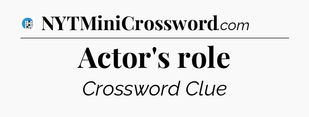 Actor's role Crossword Clue