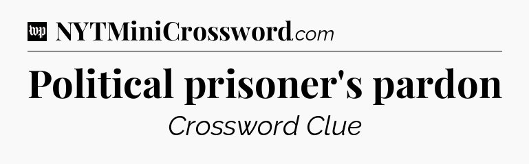 Political prisoner's pardon Crossword Clue