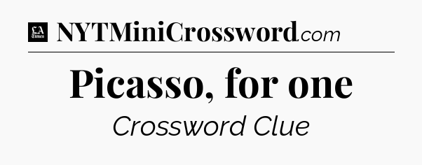 Picasso, for one - LA Times Crossword