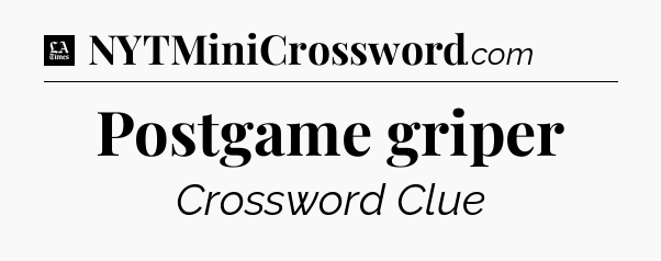 Postgame griper - LA Times Crossword